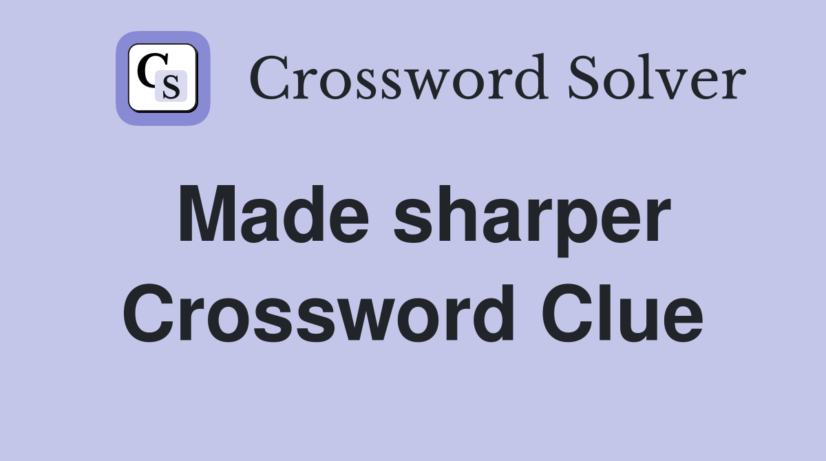 Made sharper Crossword Clue Answers Crossword Solver